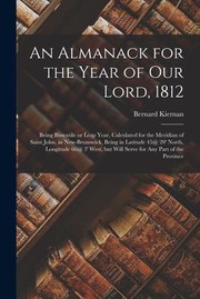 Cover of: Almanack for the Year of Our Lord, 1812 [microform]: Being Bissextile or Leap Year, Calculated for the Meridian of Saint John, in New-Brunswick, Being in Latitude 45@ 20' North, Longitude 66@ 3' West, but Will Serve for Any Part of the Province