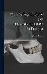 Cover of: Physiology of Reproduction in Fungi by Lilian E. Hawker, Lilian E. Hawker