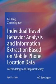 Cover of: Travel Behavior Characteristics Analysis Technology Based on Mobile Phone Location Data by Fei Yang, Zhenxing Yao