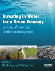 Cover of: Investing in Water for a Green Economy: Services, Infrastructure, Policies and Management