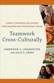 Cover of: Teamwork Cross-Culturally: Christ-Centered Solutions for Leading Multinational Teams