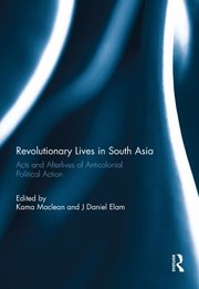 Cover of: Revolutionary Lives in South Asia: Acts and Afterlives of Anticolonial Political Action