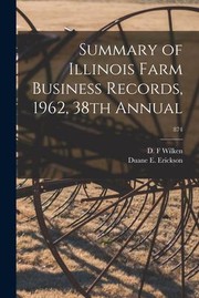 Cover of: Summary of Illinois Farm Business Records, 1962, 38th Annual; 874