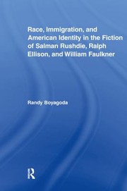 Cover of: Race, Immigration, and American Identity in the Fiction of Salman Rushdie, Ralph Ellison, and William Faulkner by Randy Boyagoda