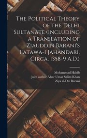 Cover of: Political Theory of the Delhi Sultanate (including a Translation of Ziauddin Barani's Fatawa-I Jahandari, Circa, 1358-9 A. D. )