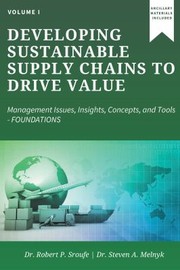 Cover of: Developing Sustainable Supply Chains to Drive Value, Volume I: Management Issues, Insights, Concepts, and Tools--Foundations