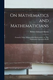 Cover of: On Mathematics and Mathematicians : (formerly Titled: Memorabilia Mathematica; or, the Philomaths's Quotation-Book) by Robert Edouard Moritz, Robert Edouard Moritz