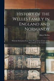 Cover of: History of the Welles Family in England and Normandy by Albert Welles, Albert Welles