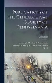 Cover of: Publications of the Genealogical Society of Pennsylvania; Yr. 1906-1908 by Genealogical Society of Pennsylvania, Genealogical Society of Pennsylvania