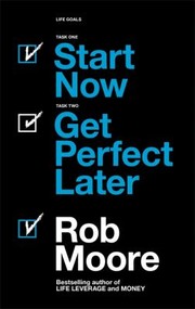 Cover of: Start Now. Get Perfect Later by Rob Moore, Rob Moore