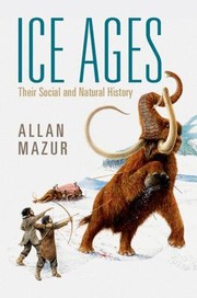 Cover of: Ice Ages: Their Social and Natural History