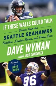 Cover of: If These Walls Could Talk : Seattle Seahawks: Stories from the Seattle Seahawks Sideline, Locker Room, and Press Box