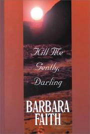 Kill Me Gently, Darling by Barbara Faith
