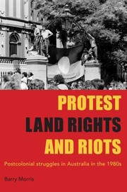 Cover of: Protest, land rights and riots: postcolonial struggles in Australia in the 1980s