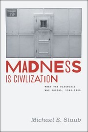 Cover of: Madness is civilization: when the diagnosis was social, 1948 -1980