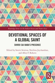 Cover of: Devotional Spaces of a Global Saint: Shirdi Sai Baba's Presence