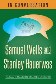 Cover of: In Conversation: Samuel Wells and Stanley Hauerwas