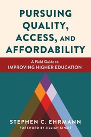 Cover of: Pursuing Quality, Access, and Affordability: A Field Guide to Improving Higher Education