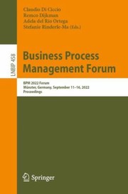 Cover of: Business Process Management Forum: BPM 2022 Forum, Münster, Germany, September 11-15, 2022, Proceedings