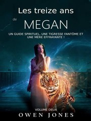 Cover of: Treize Ans de Megan: Un Guide Spirituel, une Tigresse Fantôme et une Mère Effrayante&nbsp;!