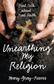 Cover of: Unearthing my religion: real talk about real faith