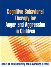 Cover of: Cognitive-behavioral therapy for anger and aggression in children