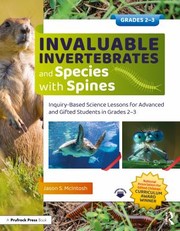 Cover of: Invaluable Invertebrates and Species with Spines: Inquiry-Based Science Lessons for Advanced and Gifted Students in Grades 2-3