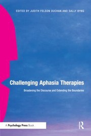 Cover of: Challenging Aphasia Therapies: Broadening the Discourse and Extending the Boundaries