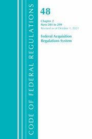 Cover of: Code of Federal Regulations, Title 48 Federal Acquisition Regulations System Chapter 2 (201-299), Revised As of October 1 2021