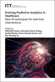 Cover of: Evolving Predictive Analytics in Healthcare: New AI Techniques for Real-Time Interventions