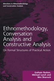 Cover of: Ethnomethodology, Conversation Analysis and Constructive Analysis: On Formal Structures of Practical Action