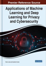 Cover of: Applications of Machine Learning and Deep Learning for Privacy and Cybersecurity by Anacleto Correia, Victor Lobo, Anacleto Correia, Victor Lobo