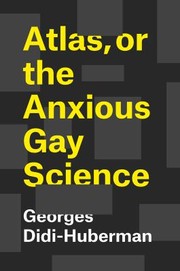 Cover of: Atlas, or the Anxious Gay Science by Georges Didi-Huberman