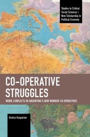 Cover of: Co-Operative Struggles: Work Conflicts in Argentina's New Worker Co-Operatives