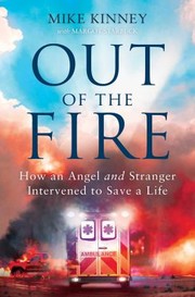 Cover of: Out of the Fire: How an Angel and a Stranger Intervened to Save a Life