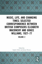 Cover of: Music, Life and Changing Times : Selected Correspondence Between British Composers Elizabeth Maconchy and Grace Williams, 1927-77: Volume 2