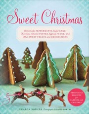 Cover of: Sweet Christmas: Homemade Peppermints, Sugar Cake, Chocolate-Almond Toffee, Eggnog Fudge, and Other Sweet Treats and Decorations