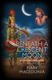 Cover of: Beneath a Crescent Moon: An Ottoman Empire Novel