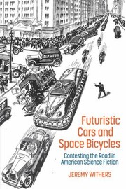 Cover of: Futuristic Cars and Space Bicycles: Contesting the Road in American Science Fiction