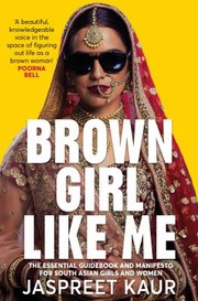 Cover of: Brown Girl Like Me: The Essential Guidebook and Manifesto for South Asian Girls and Women