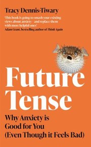 Cover of: Future Tense: Why Anxiety Is Good for You