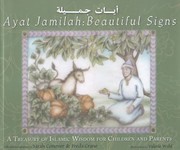 Cover of: Ayat jamilah: beautiful signs : a treasury of Islamic wisdom for children and parents