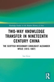 Cover of: Two-Way Knowledge Transfer in Nineteenth Century China: The Scottish-Missionary Sinologist Alexander Wylie