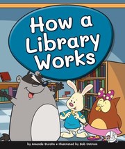 Cover of: How a Library Works by Amanda StJohn, Bob Ostrom, Amanda StJohn, Bob Ostrom