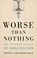 Cover of: Worse Than Nothing