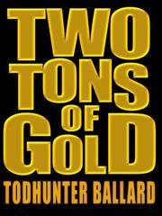 Cover of: Two tons of gold by Todhunter Ballard