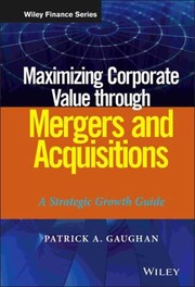 Cover of: Maximizing Corporate Value Through Mergers and Acquisitions: A Strategic Growth Guide