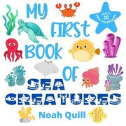 Cover of: My First Book of Sea Creatures: Colorful Picture Book Introduction to Aquatic Life for Kids Ages 2-5. Try to Guess the 20 Marine Animals Names with Illustrations and First Letter Hints