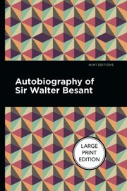 Cover of: Autobiography of Sir Walter Besant by Walter Besant, Mint Editions