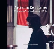 Cover of: Artists in Residence: Downtown New York in The 1970s